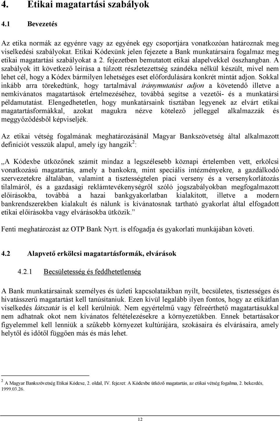 A szabályok itt következő leírása a túlzott részletezettség szándéka nélkül készült, mivel nem lehet cél, hogy a Kódex bármilyen lehetséges eset előfordulására konkrét mintát adjon.