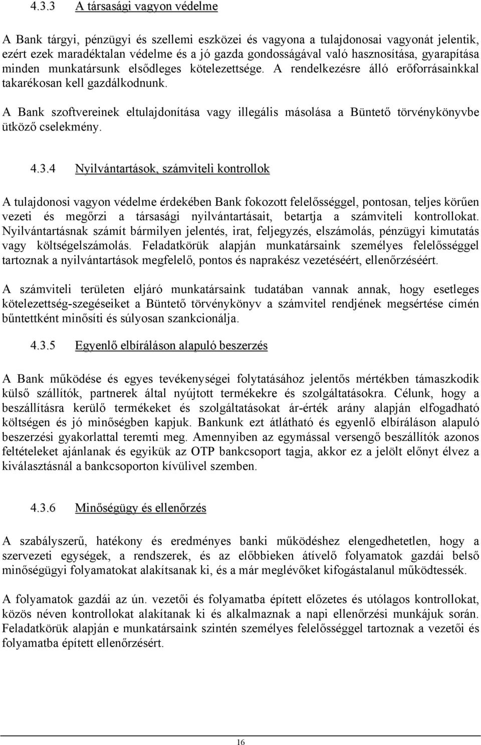 A Bank szoftvereinek eltulajdonítása vagy illegális másolása a Büntető törvénykönyvbe ütköző cselekmény. 4.3.