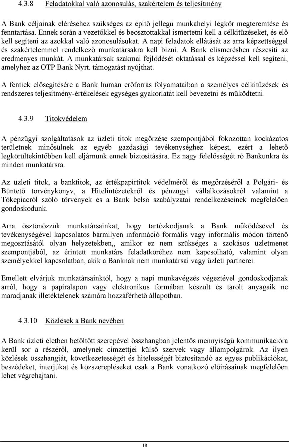 A napi feladatok ellátását az arra képzettséggel és szakértelemmel rendelkező munkatársakra kell bízni. A Bank elismerésben részesíti az eredményes munkát.