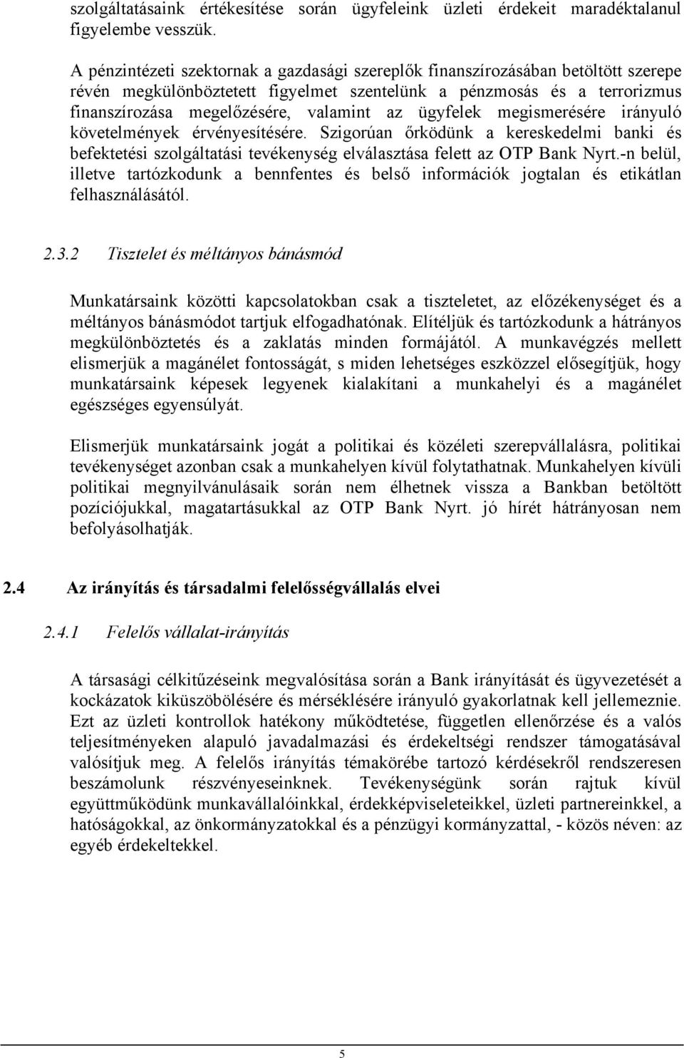 ügyfelek megismerésére irányuló követelmények érvényesítésére. Szigorúan őrködünk a kereskedelmi banki és befektetési szolgáltatási tevékenység elválasztása felett az OTP Bank Nyrt.