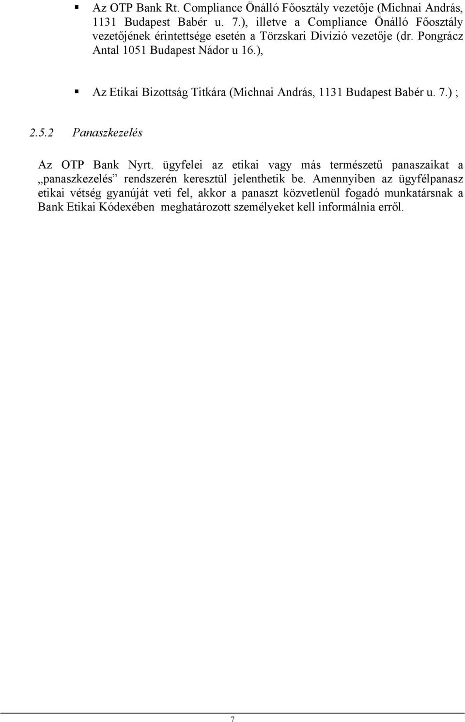 ), Az Etikai Bizottság Titkára (Michnai András, 1131 Budapest Babér u. 7.) ; 2.5.2 Panaszkezelés Az OTP Bank Nyrt.