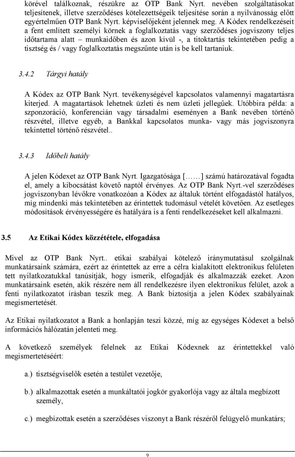 A Kódex rendelkezéseit a fent említett személyi körnek a foglalkoztatás vagy szerződéses jogviszony teljes időtartama alatt munkaidőben és azon kívül -, a titoktartás tekintetében pedig a tisztség és