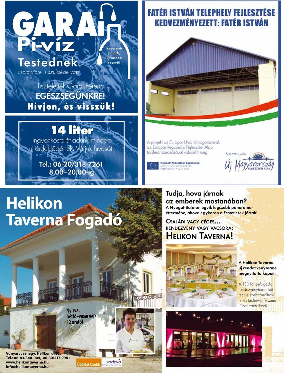 A Nyugat-Balaton egyik legszebb panorámaéttermébe, ahova egykoron a Festeticsek jártak! Családi vagy céges rendezvény vagy vacsora: Helikon Taverna!