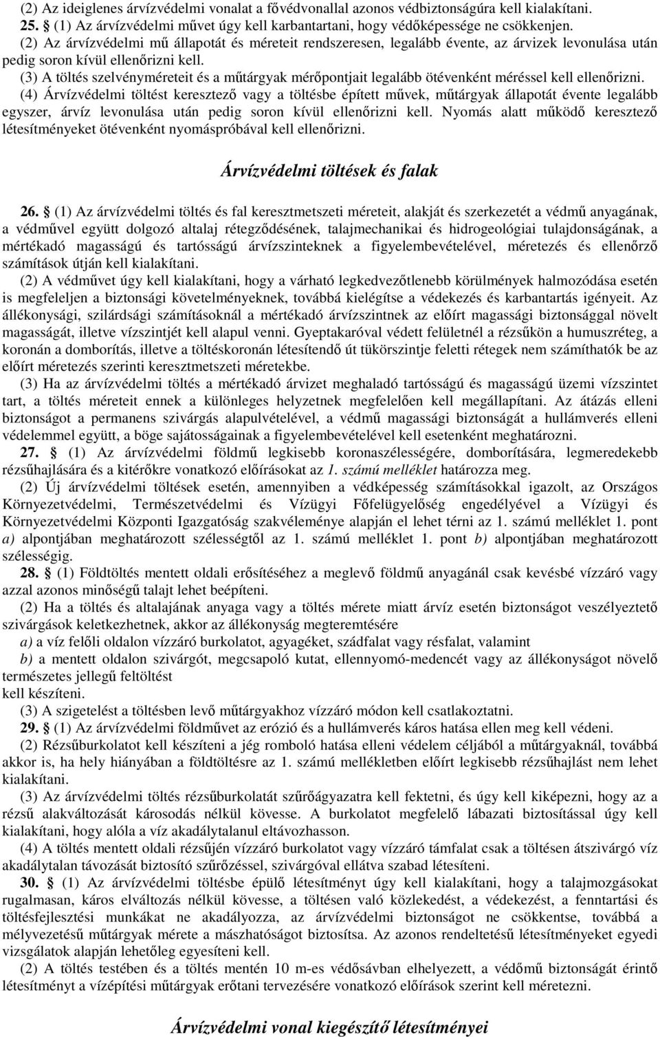 (3) A töltés szelvényméreteit és a mőtárgyak mérıpontjait legalább ötévenként méréssel kell ellenırizni.