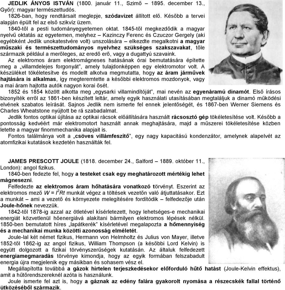 1845-től megkezdődik a magyar nyelvű oktatás az egyetemen, melyhez Kazinczy Ferenc és Czuczor Gergely (aki egyébként Jedlik unokatestvére volt) unszolására elkezdte megalkotni a magyar műszaki és