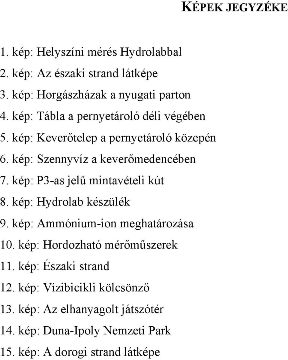 kép: P3-as jelű mintavételi kút 8. kép: Hydrolab készülék 9. kép: Ammónium-ion meghatározása 10. kép: Hordozható mérőműszerek 11.