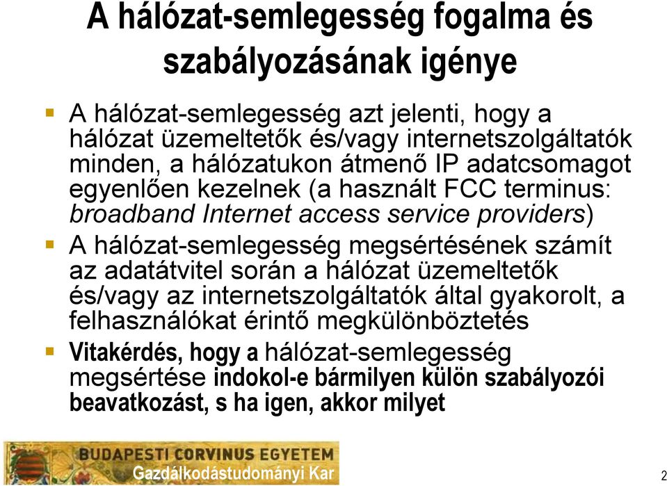 hálózat-semlegesség megsértésének számít az adatátvitel során a hálózat üzemeltetők és/vagy az internetszolgáltatók által gyakorolt, a