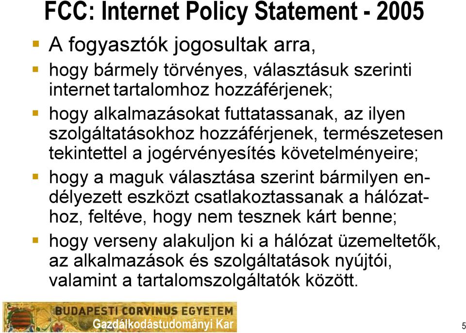 követelményeire; hogy a maguk választása szerint bármilyen endélyezett eszközt csatlakoztassanak a hálózathoz, feltéve, hogy nem tesznek