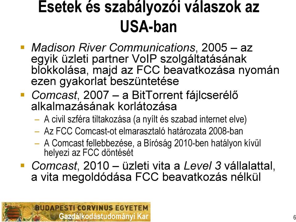 szféra tiltakozása (a nyílt és szabad internet elve) Az FCC Comcast-ot elmarasztaló határozata 2008-ban A Comcast fellebbezése, a