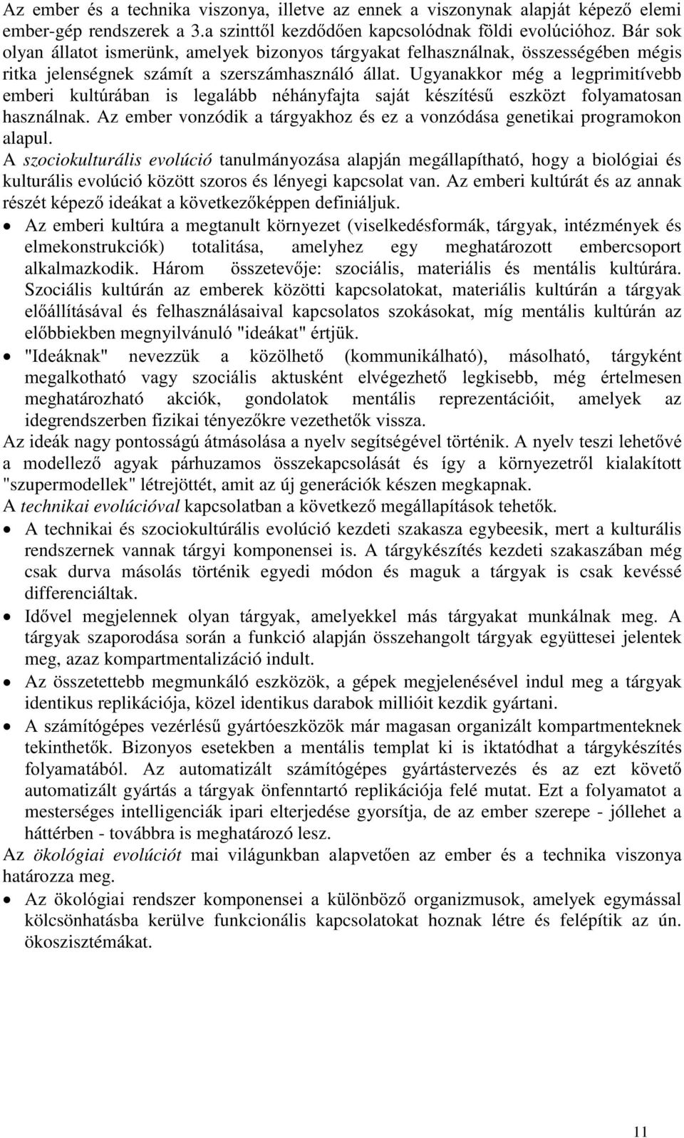 A szociokulturális evolúció tanulmányozása alapján megállapítható, hogy a biológiai és kulturális evolúció között szoros és lényegi kapcsolat van. Az emberi kultúrát és az annak % %%!