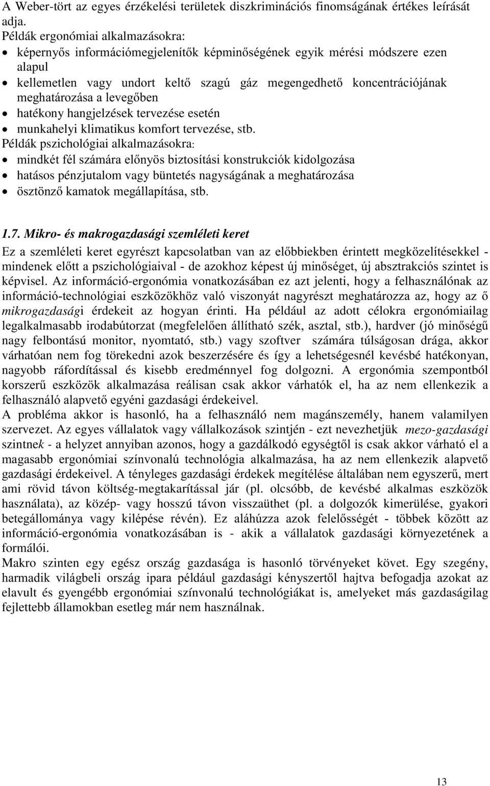 Mikro- és makrogazdasági szemléleti keret # %$ * %$ %!&! $ képvisel. Az információ-ergonómia vonatkozásában ez azt jelenti, hogy a felhasználónak az $ $ & mikrogazdasági érdekeit az hogyan érinti.