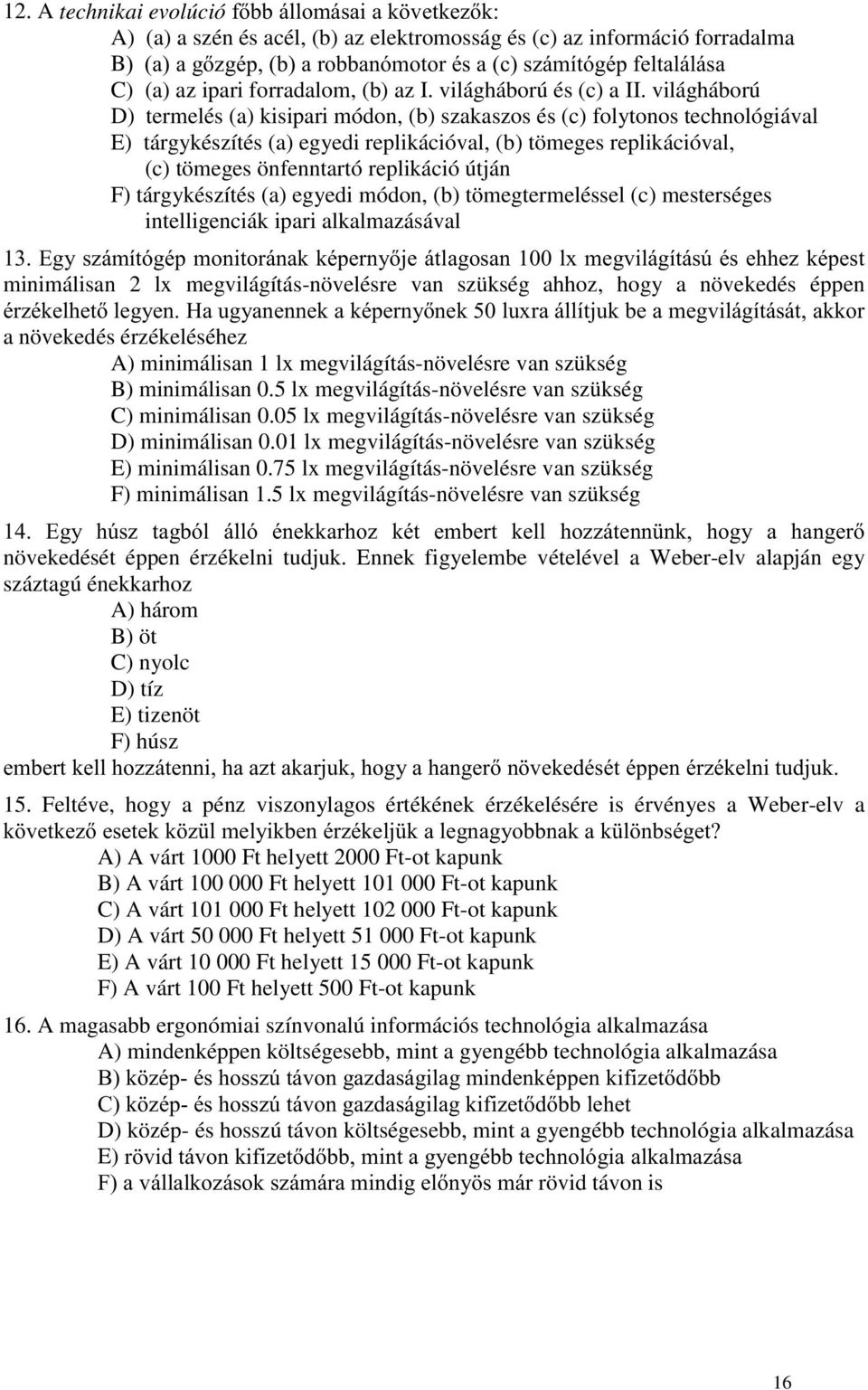 útján F) tárgykészítés (a) egyedi módon, (b) tömegtermeléssel (c) mesterséges intelligenciák ipari alkalmazásával -8#* % %!