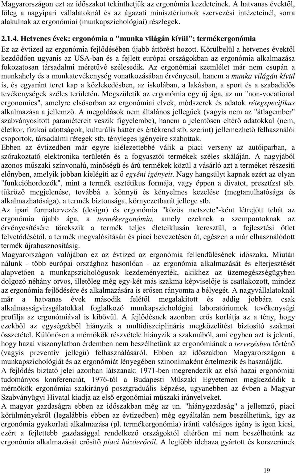 Megszületik az ergonómia egy új ága, az un "non-vocational $)& & rétegspecifikus!"! ')) *% (&! '& & & (! csoportok, társadalmi rétegek stb. tényleges igényeire szabottak.