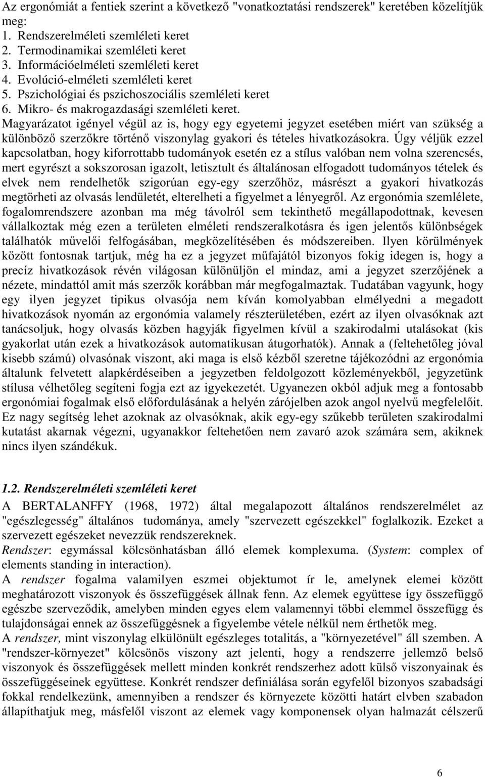 ! kapcsolatban, hogy kiforrottabb tudományok esetén ez a stílus valóban nem volna szerencsés, mert egyrészt a sokszorosan igazolt, letisztult és általánosan elfogadott tudományos tételek és & &" & % &!