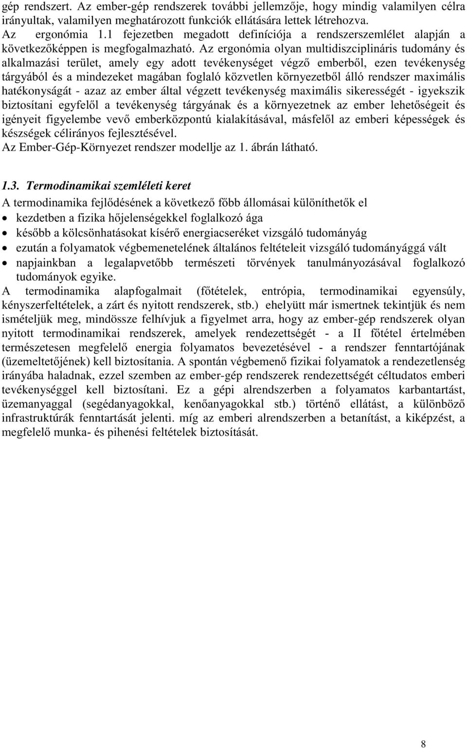 fejlesztésével. Az Ember-Gép-Környezet rendszer modellje az 1. ábrán látható. 1.3. Termodinamikai szemléleti keret "! *!