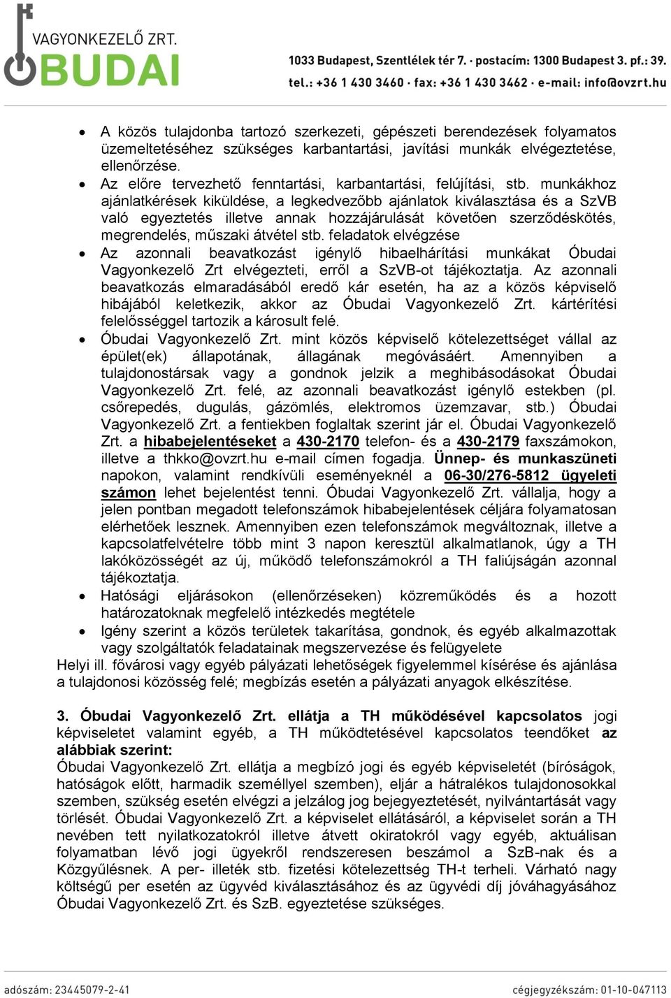 munkákhoz ajánlatkérések kiküldése, a legkedvezőbb ajánlatok kiválasztása és a SzVB való egyeztetés illetve annak hozzájárulását követően szerződéskötés, megrendelés, műszaki átvétel stb.