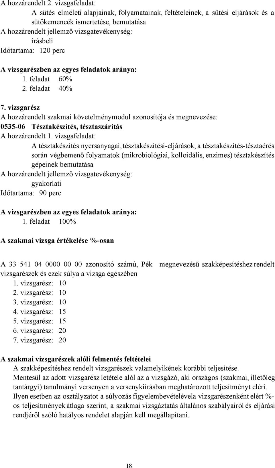 120 perc A vizsgarészben az egyes feladatok aránya: 1. feladat 60% 2. feladat 40% 7.