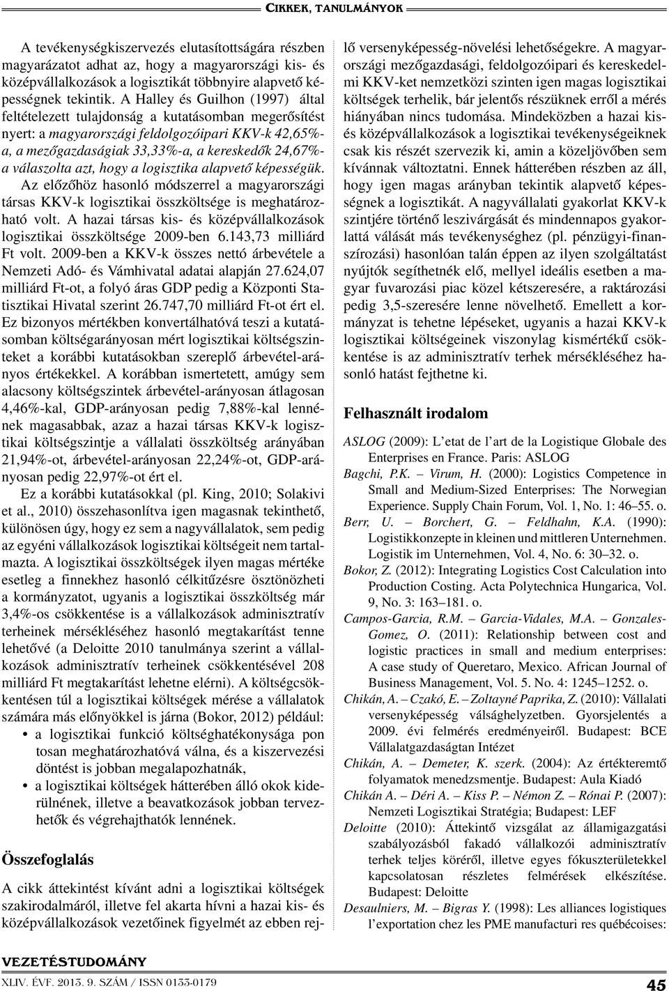 válaszolta azt, hogy a logisztika alapvető képességük. Az előzőhöz hasonló módszerrel a magyarországi társas KKV-k logisztikai összköltsége is meghatározható volt.