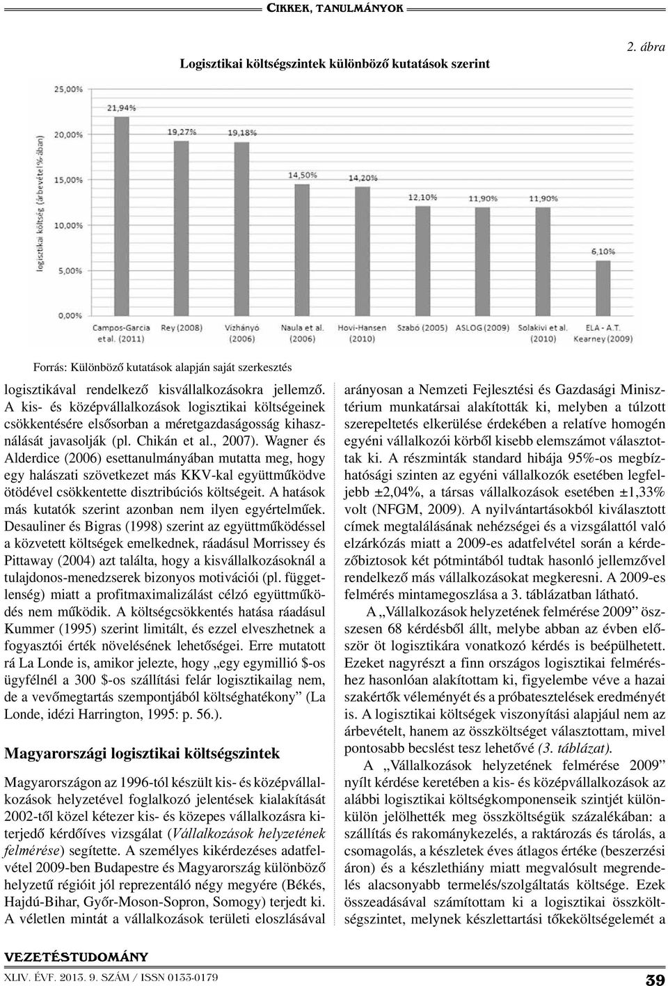 Wagner és Alderdice (2006) esettanulmányában mutatta meg, hogy egy halászati szövetkezet más KKV-kal együttműködve ötödével csökkentette disztribúciós költségeit.