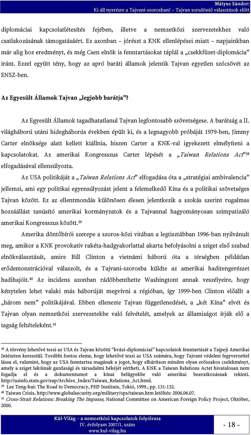 Ezzel együtt tény, hogy az apró baráti államok jelentik Tajvan egyetlen szócsövét az ENSZ-ben. Az Egyesült Államok Tajvan legjobb barátja?