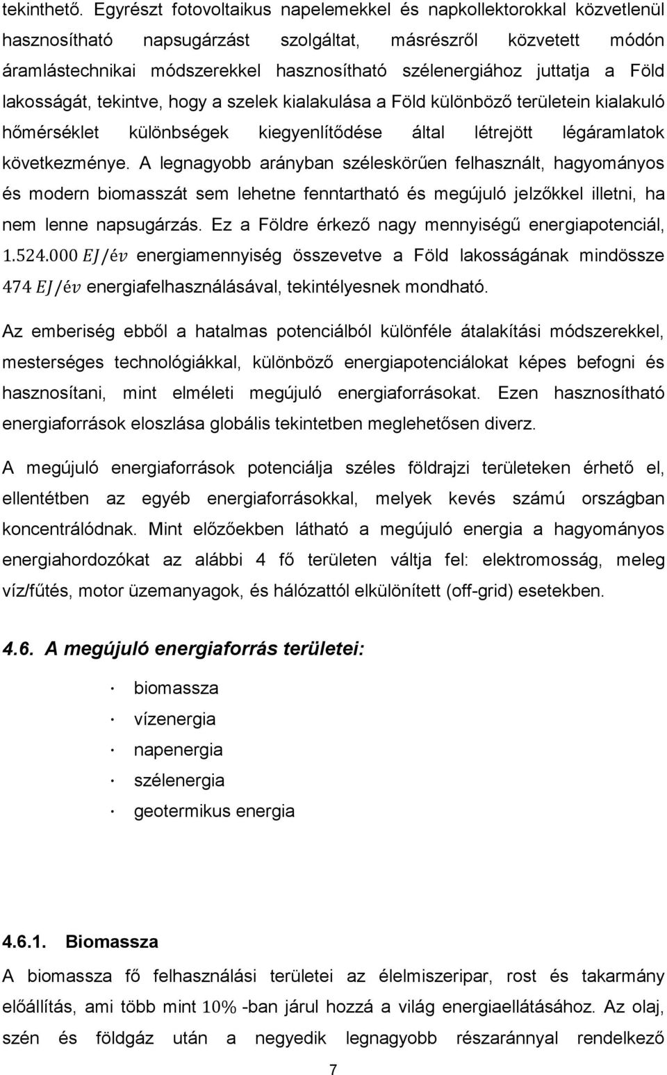 juttatja a Föld lakosságát, tekintve, hogy a szelek kialakulása a Föld különböző területein kialakuló hőmérséklet különbségek kiegyenlítődése által létrejött légáramlatok következménye.