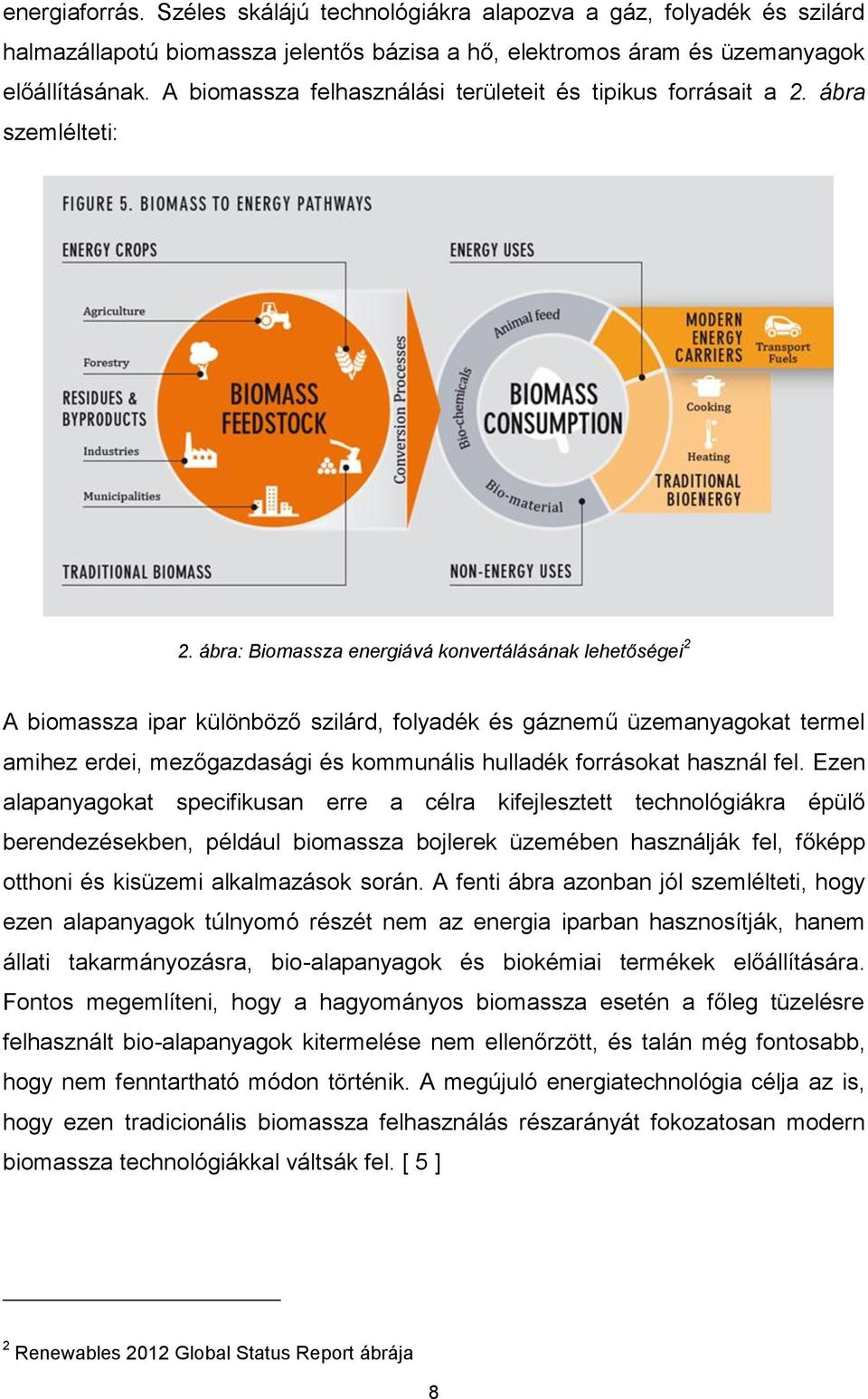 ábra: Biomassza energiává konvertálásának lehetőségei 2 A biomassza ipar különböző szilárd, folyadék és gáznemű üzemanyagokat termel amihez erdei, mezőgazdasági és kommunális hulladék forrásokat