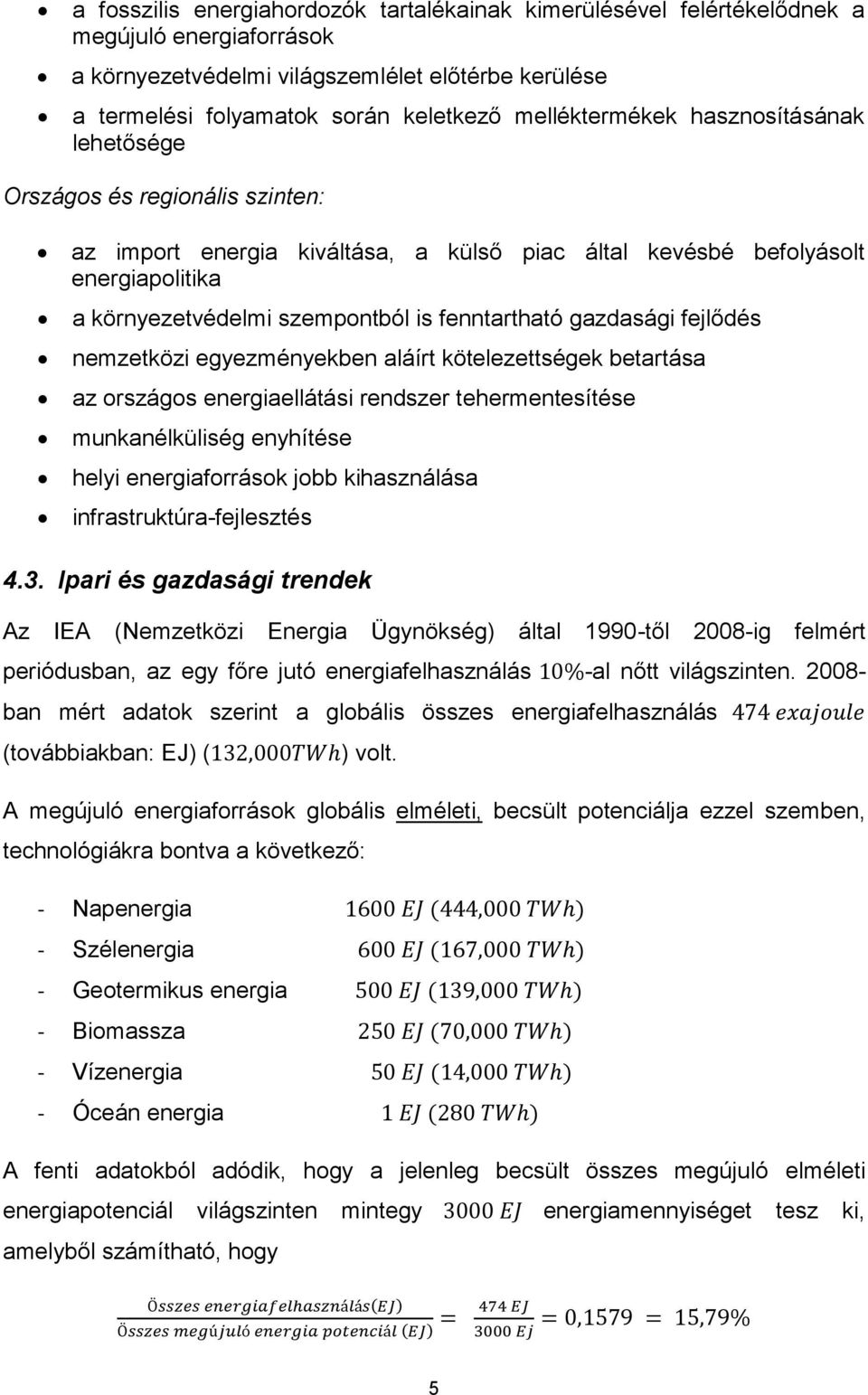 fenntartható gazdasági fejlődés nemzetközi egyezményekben aláírt kötelezettségek betartása az országos energiaellátási rendszer tehermentesítése munkanélküliség enyhítése helyi energiaforrások jobb