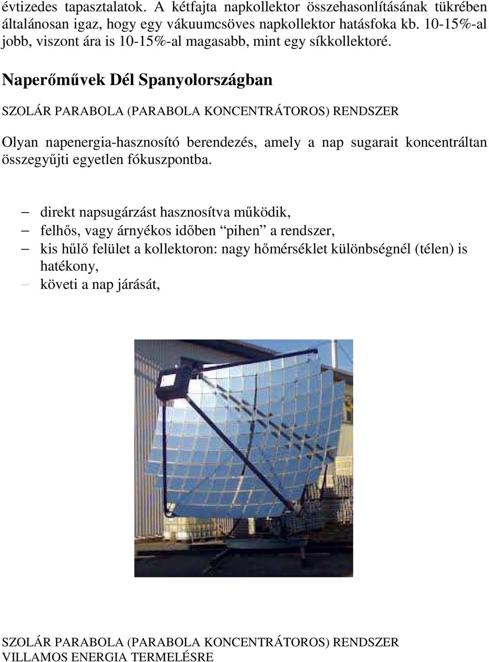 Naperőművek Dél Spanyolországban SZOLÁR PARABOLA (PARABOLA KONCENTRÁTOROS) RENDSZER Olyan napenergia-hasznosító berendezés, amely a nap sugarait koncentráltan összegyűjti