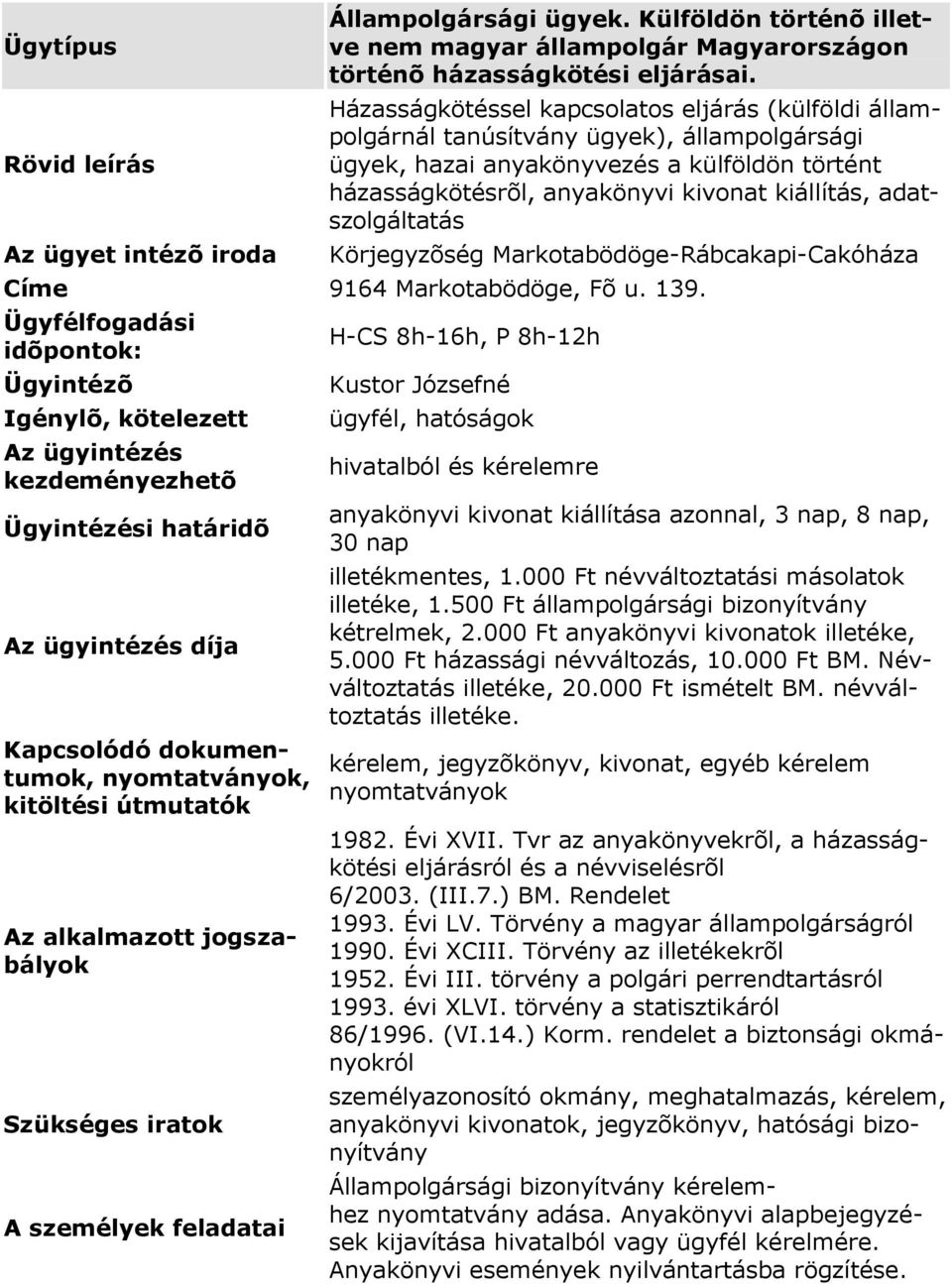 házasságkötésrõl, anyakönyvi kivonat kiállítás, adatszolgáltatás díja Kustor Józsefné 1993. évi XLVI. törvény a statisztikáról 86/1996. (VI.14.) Korm.