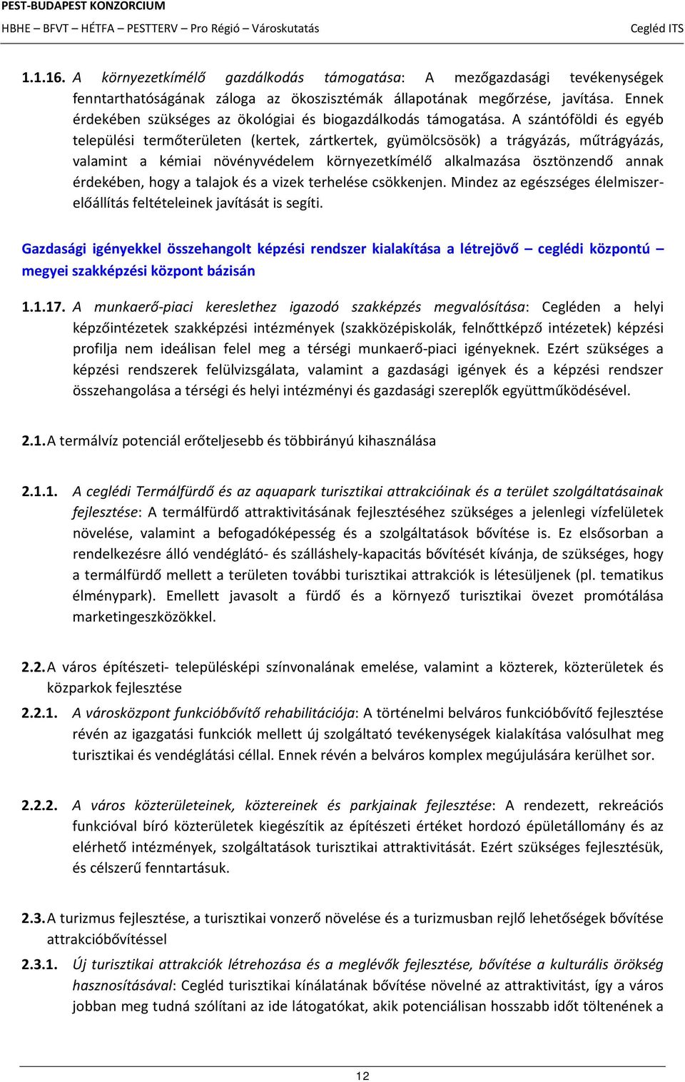 A szántóföldi és egyéb települési termőterületen (kertek, zártkertek, gyümölcsösök) a trágyázás, műtrágyázás, valamint a kémiai növényvédelem környezetkímélő alkalmazása ösztönzendő annak érdekében,