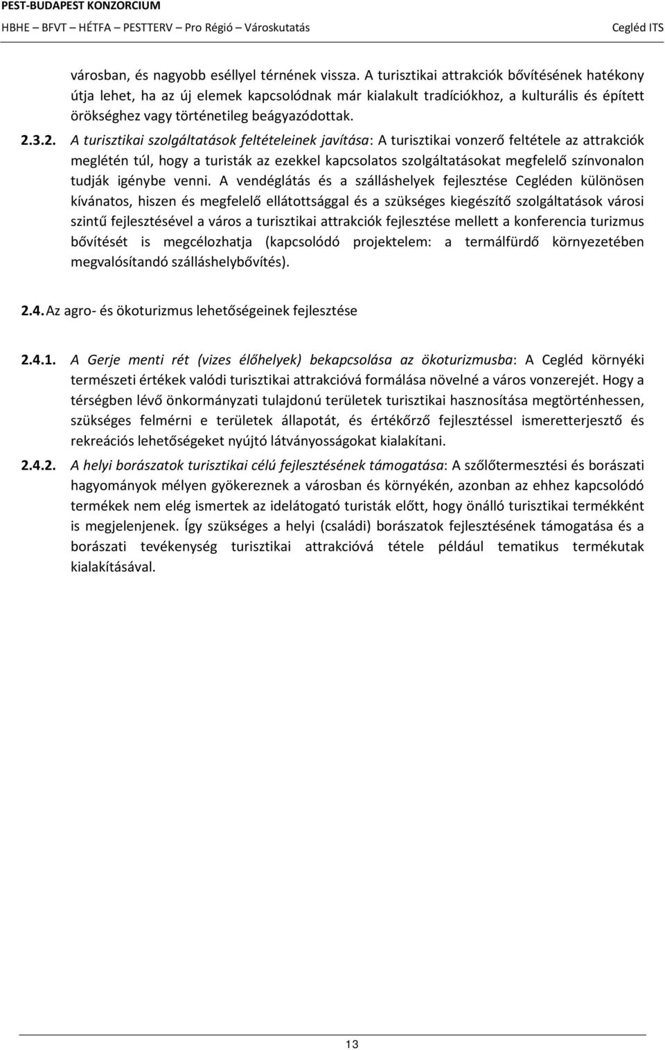 3.2. A turisztikai szolgáltatások feltételeinek javítása: A turisztikai vonzerő feltétele az attrakciók meglétén túl, hogy a turisták az ezekkel kapcsolatos szolgáltatásokat megfelelő színvonalon