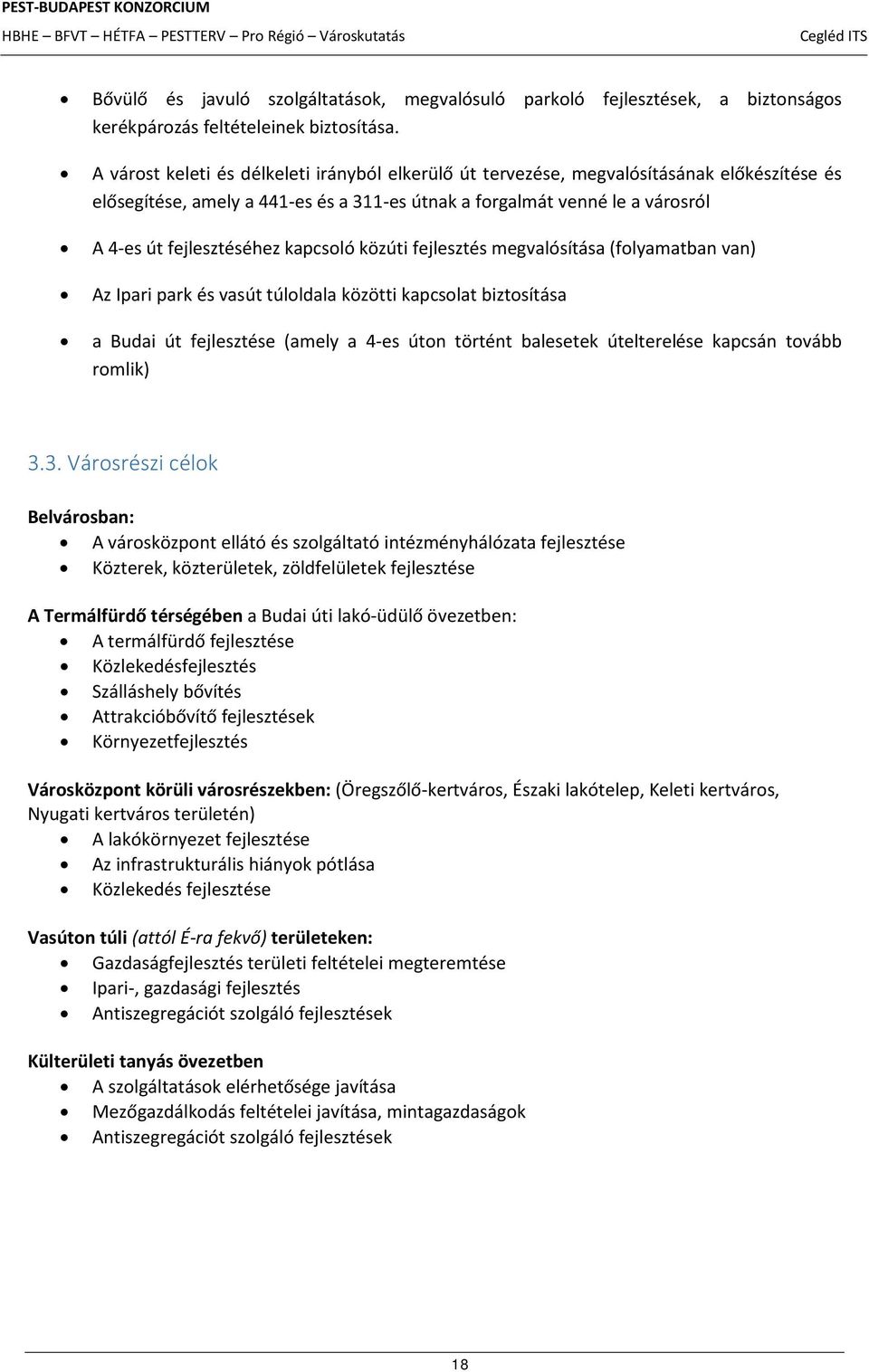 kapcsoló közúti fejlesztés megvalósítása (folyamatban van) Az Ipari park és vasút túloldala közötti kapcsolat biztosítása a Budai út fejlesztése (amely a 4-es úton történt balesetek útelterelése