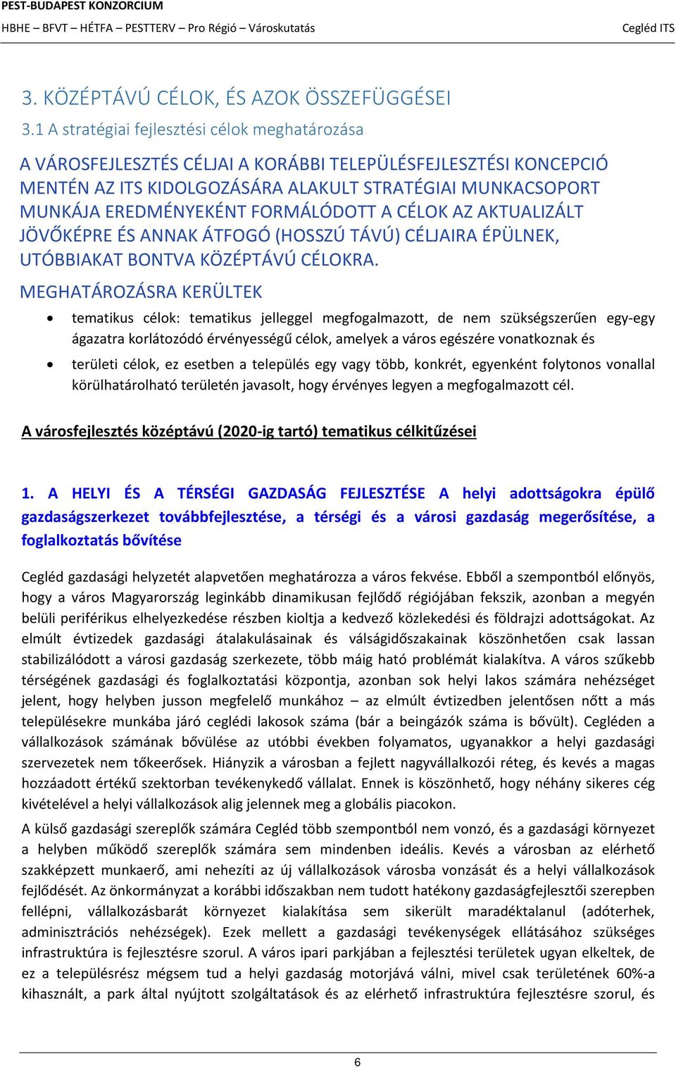 FORMÁLÓDOTT A CÉLOK AZ AKTUALIZÁLT JÖVŐKÉPRE ÉS ANNAK ÁTFOGÓ (HOSSZÚ TÁVÚ) CÉLJAIRA ÉPÜLNEK, UTÓBBIAKAT BONTVA KÖZÉPTÁVÚ CÉLOKRA.