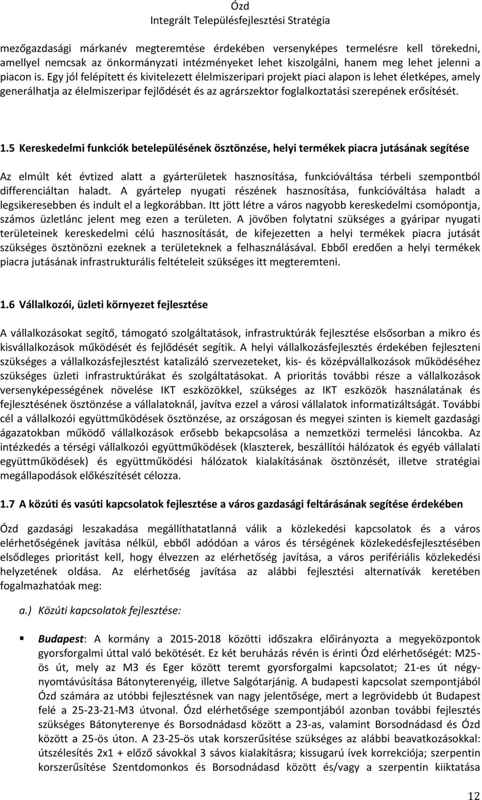 5 Kereskedelmi funkciók betelepülésének ösztönzése, helyi termékek piacra jutásának segítése Az elmúlt két évtized alatt a gyárterületek hasznosítása, funkcióváltása térbeli szempontból