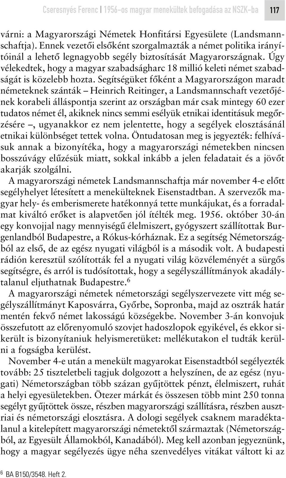 Úgy vélekedtek, hogy a magyar szabadságharc 18 millió keleti német szabadságát is közelebb hozta.