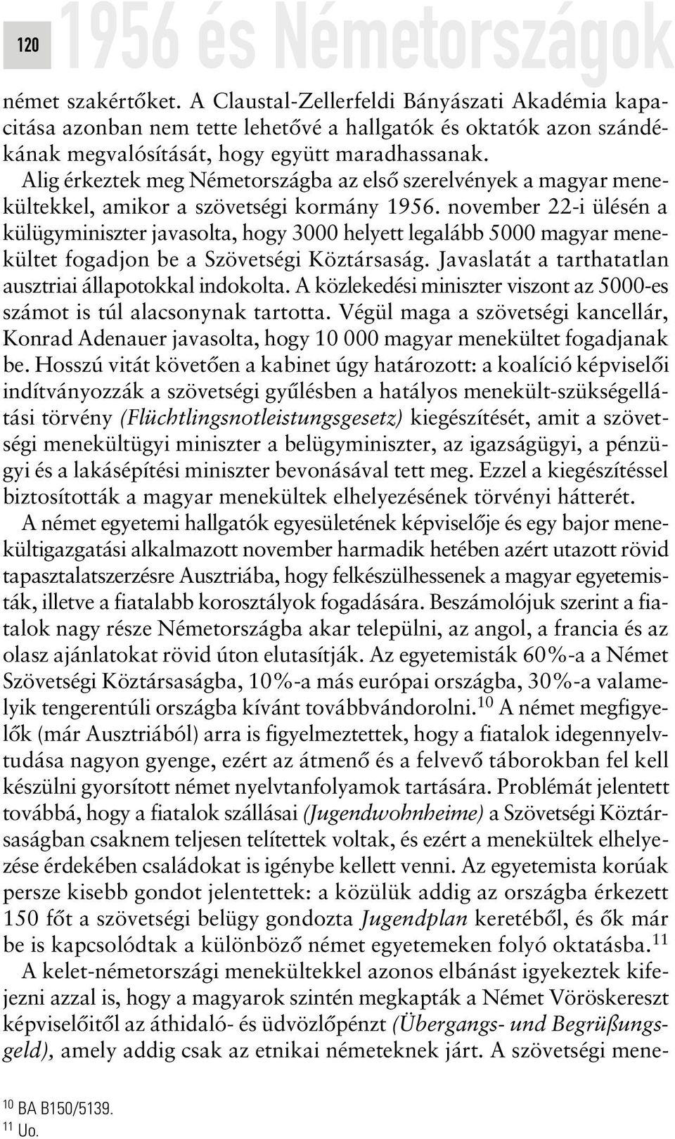 Alig érkeztek meg Németországba az elsô szerelvények a magyar menekültekkel, amikor a szövetségi kormány 1956.