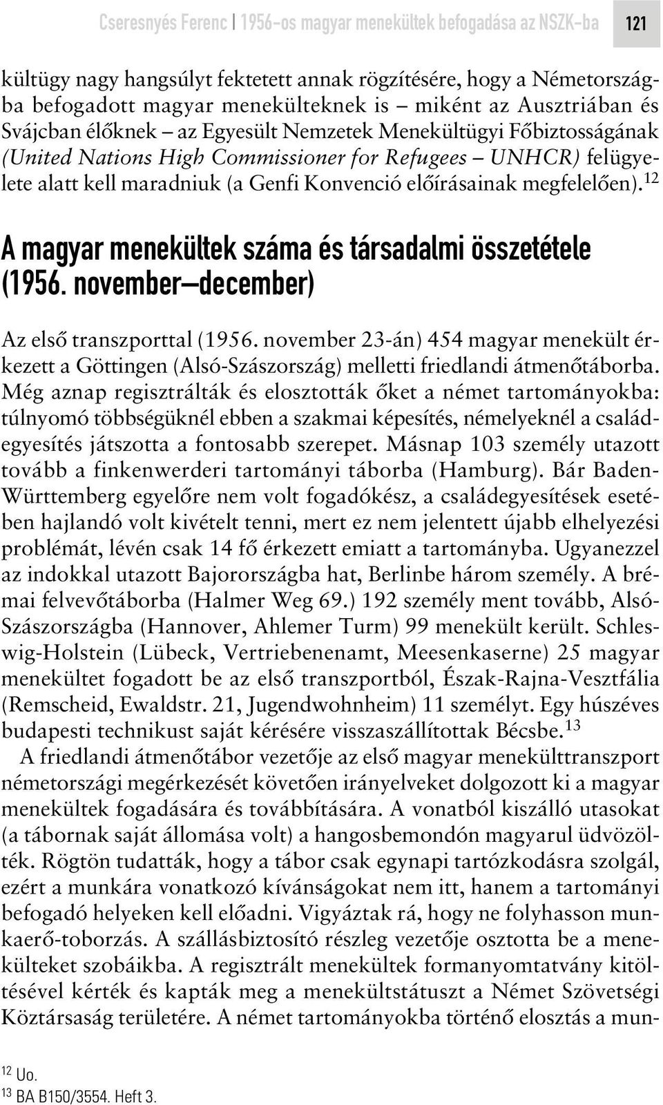 megfelelôen). 12 A magyar menekültek száma és társadalmi összetétele (1956. november december) Az elsô transzporttal (1956.