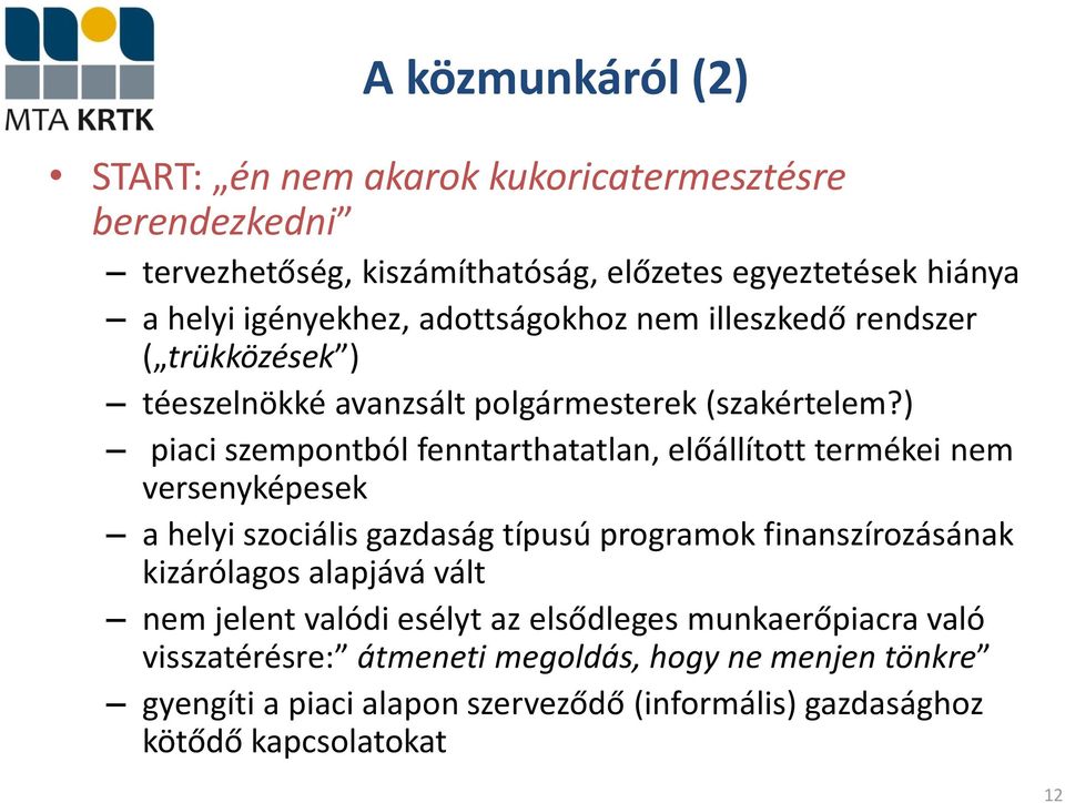 ) piaci szempontból fenntarthatatlan, előállított termékei nem versenyképesek a helyi szociális gazdaság típusú programok finanszírozásának kizárólagos