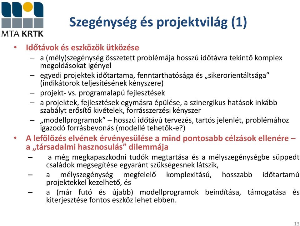 programalapú fejlesztések a projektek, fejlesztések egymásra épülése, a szinergikus hatások inkább szabályt erősítő kivételek, forrásszerzési kényszer modellprogramok hosszú időtávú tervezés, tartós