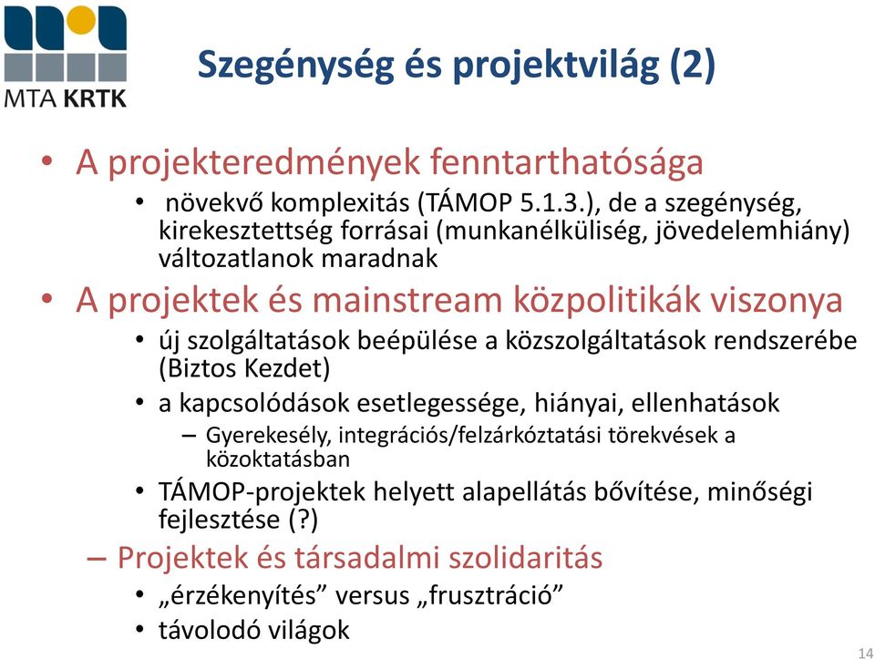 új szolgáltatások beépülése a közszolgáltatások rendszerébe (Biztos Kezdet) a kapcsolódások esetlegessége, hiányai, ellenhatások Gyerekesély,