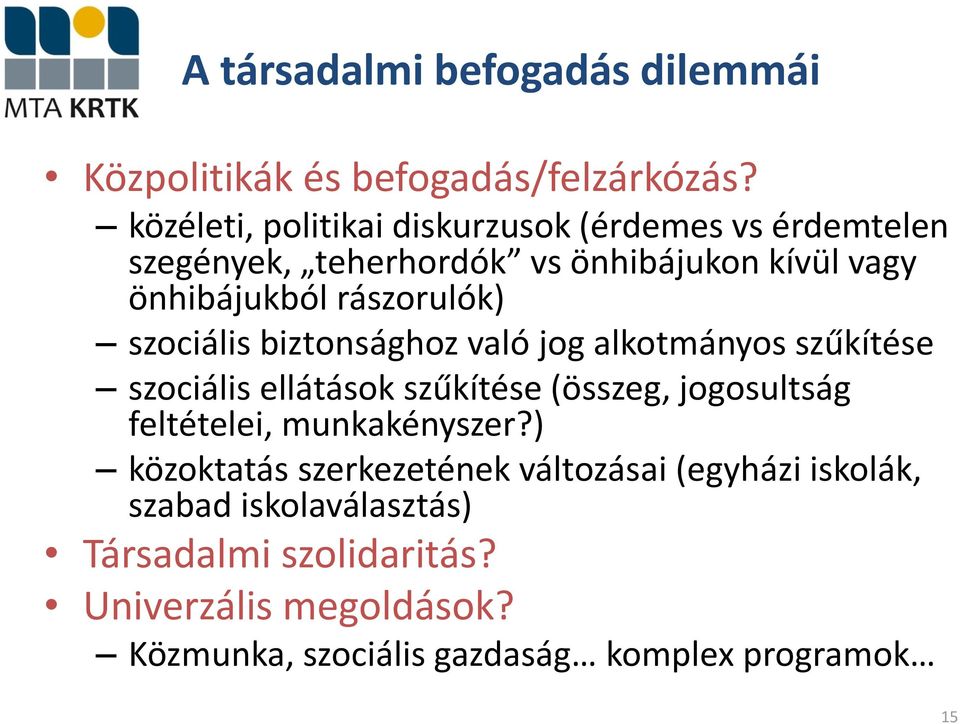 rászorulók) szociális biztonsághoz való jog alkotmányos szűkítése szociális ellátások szűkítése (összeg, jogosultság