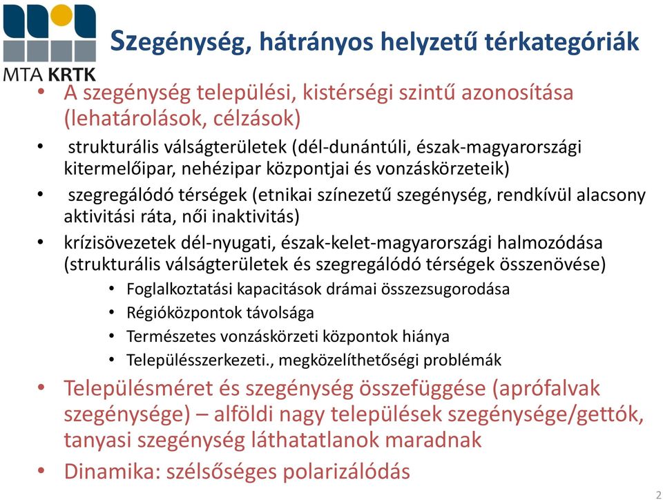 észak-kelet-magyarországi halmozódása (strukturális válságterületek és szegregálódó térségek összenövése) Foglalkoztatási kapacitások drámai összezsugorodása Régióközpontok távolsága Természetes
