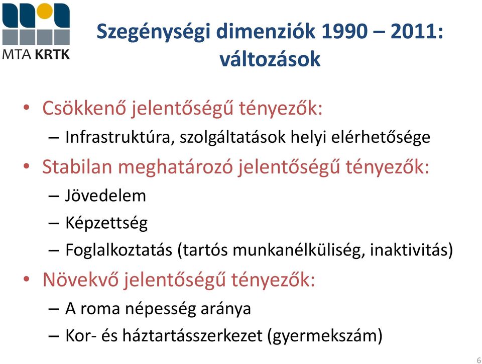 tényezők: Jövedelem Képzettség Foglalkoztatás (tartós munkanélküliség, inaktivitás)