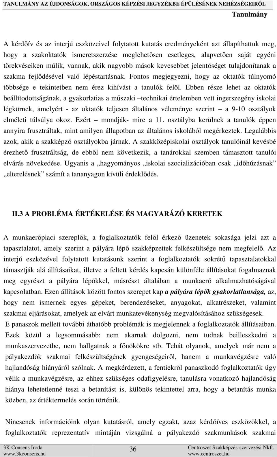 Fontos megjegyezni, hogy az oktatók túlnyomó többsége e tekintetben nem érez kihívást a tanulók felöl.