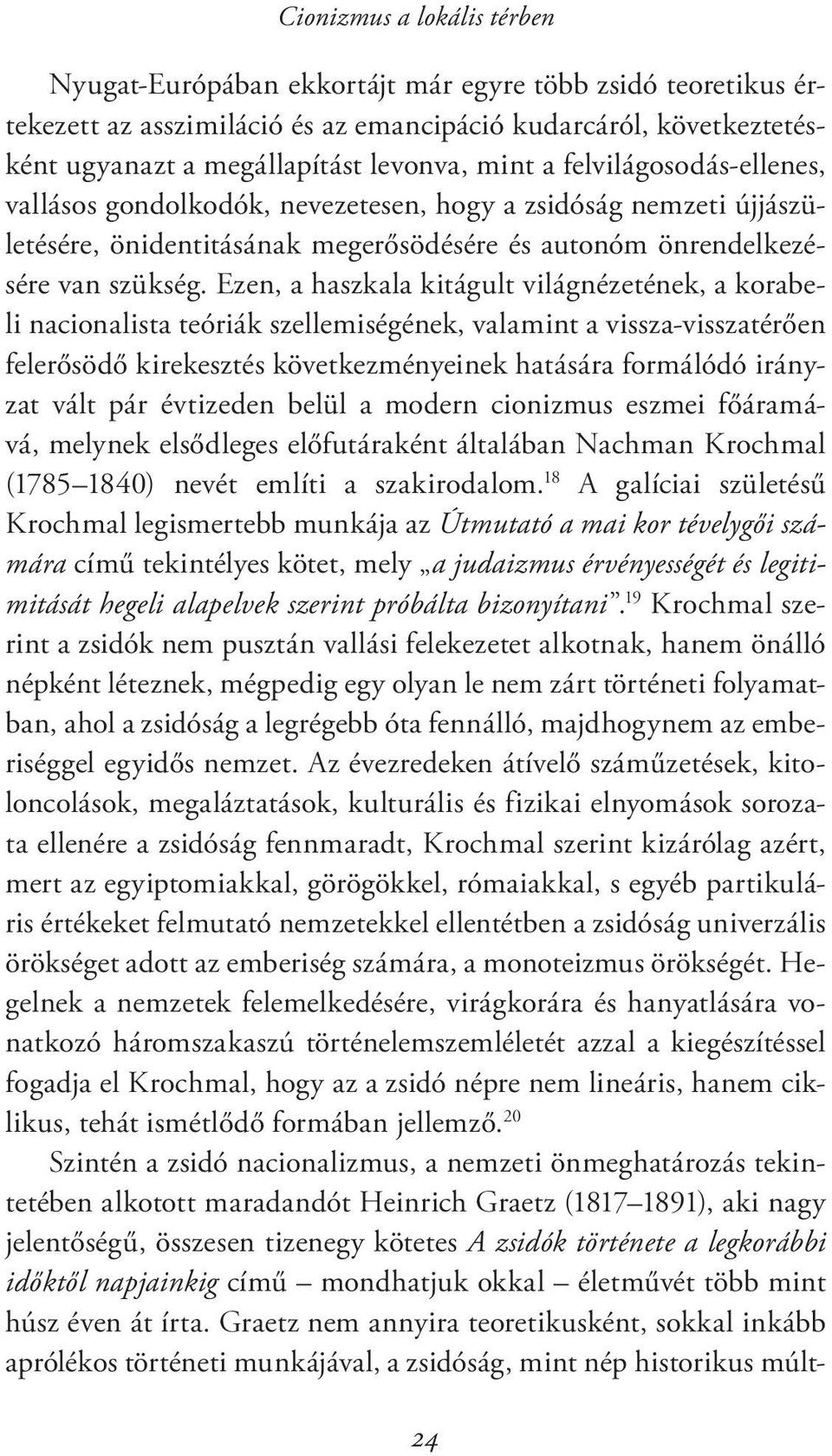 Ezen, a haszkala kitágult világnézetének, a korabeli nacionalista teóriák szellemiségének, valamint a vissza-visszatérően felerősödő kirekesztés következményeinek hatására formálódó irányzat vált pár