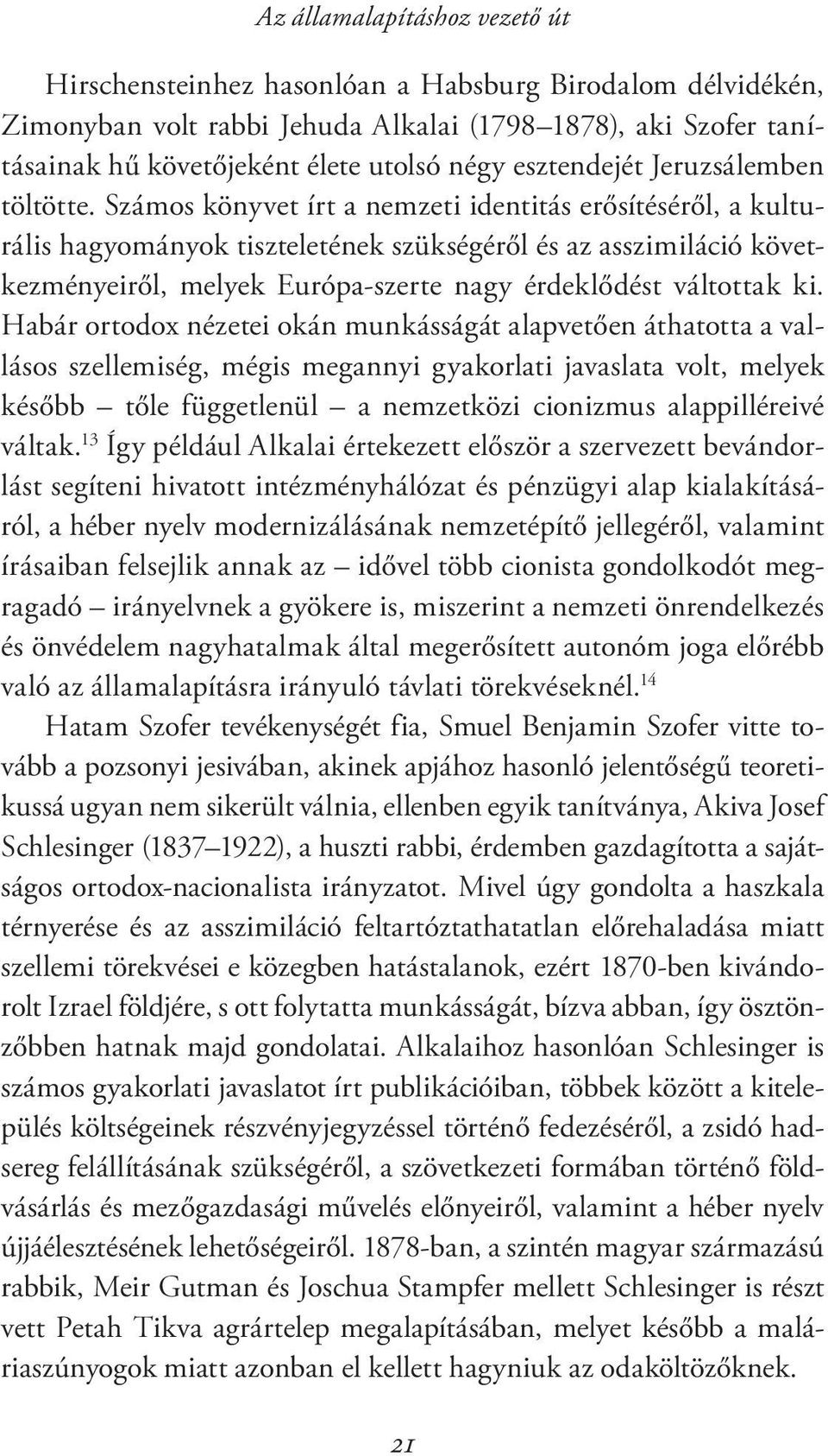 Számos könyvet írt a nemzeti identitás erősítéséről, a kulturális hagyományok tiszteletének szükségéről és az asszimiláció következményeiről, melyek Európa-szerte nagy érdeklődést váltottak ki.