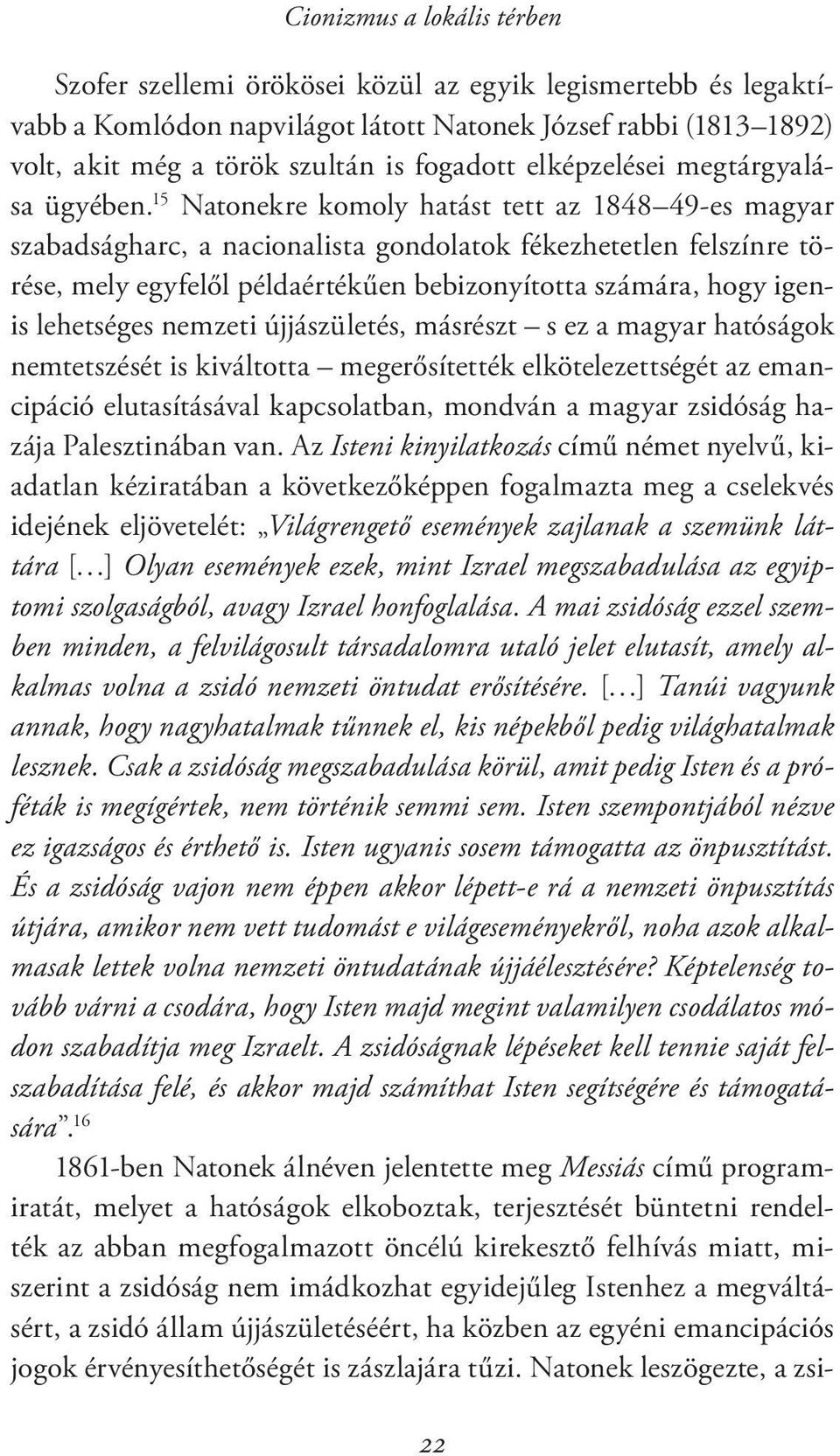 15 Natonekre komoly hatást tett az 1848 49-es magyar szabadságharc, a nacionalista gondolatok fékezhetetlen felszínre törése, mely egyfelől példaértékűen bebizonyította számára, hogy igenis