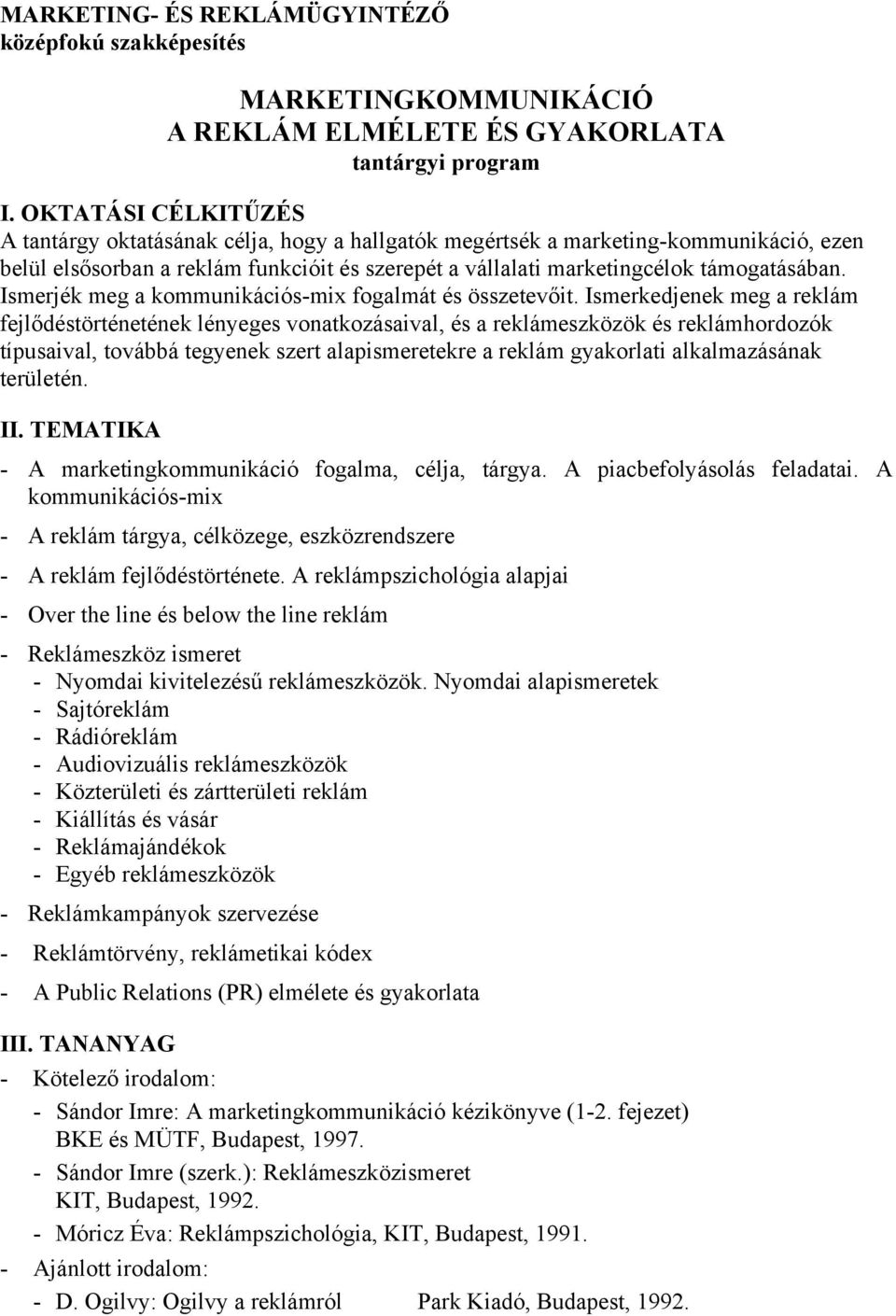 Ismerkedjenek meg a reklám fejlődéstörténetének lényeges vonatkozásaival, és a reklámeszközök és reklámhordozók típusaival, továbbá tegyenek szert alapismeretekre a reklám gyakorlati alkalmazásának