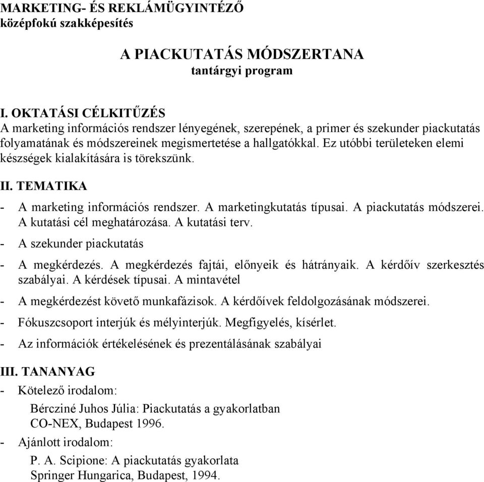 A kutatási terv. - A szekunder piackutatás - A megkérdezés. A megkérdezés fajtái, előnyeik és hátrányaik. A kérdőív szerkesztés szabályai. A kérdések típusai.