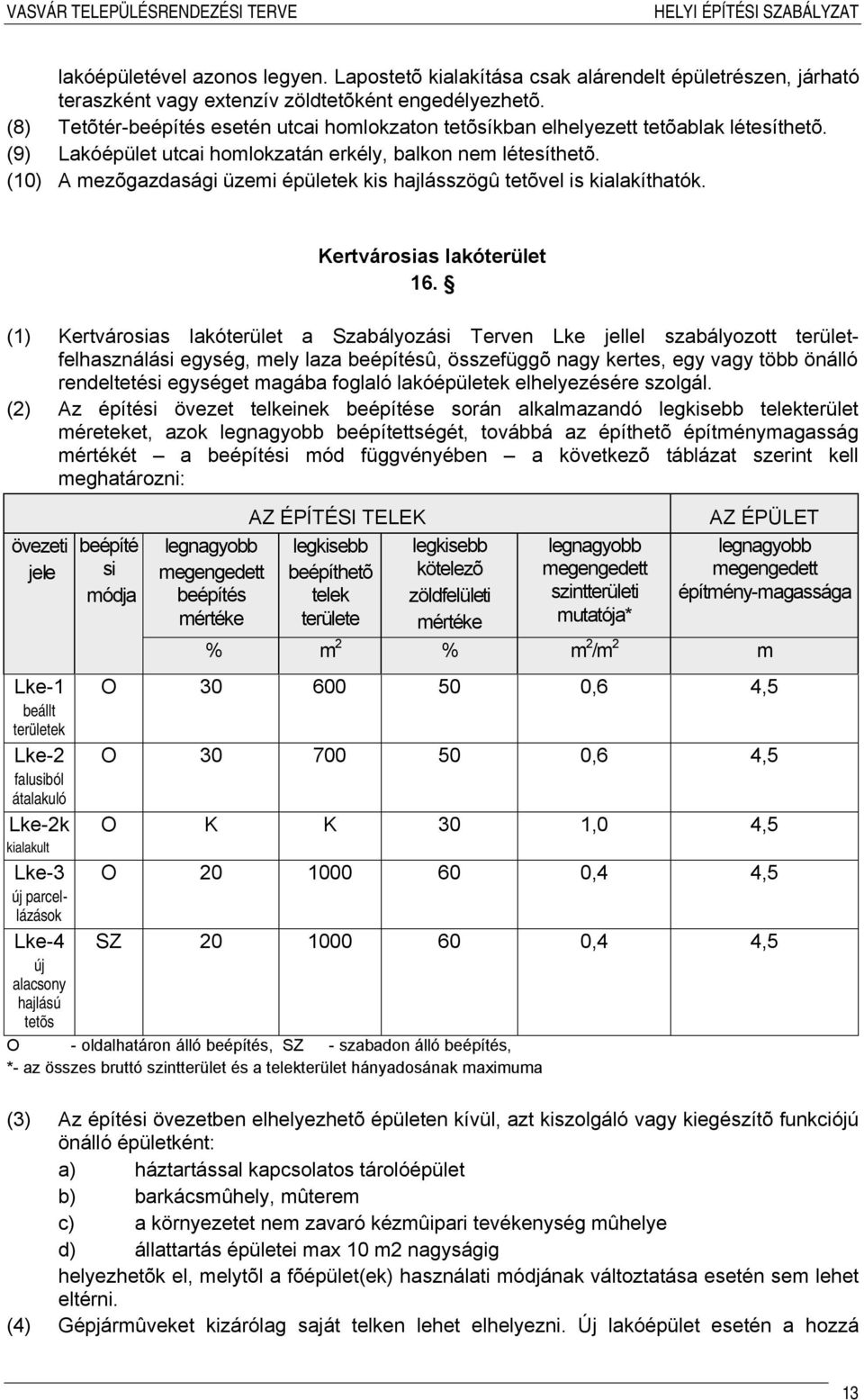 (10) A mezõgazdasági üzemi épületek kis hajlásszögû tetõvel is kialakíthatók. Kertvárosias lakóterület 16.